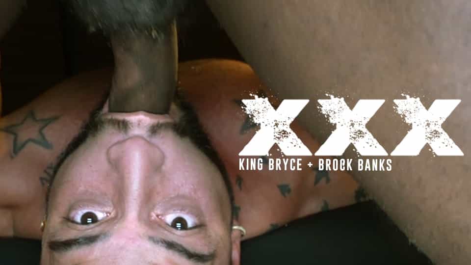 XXX – King Bryce and Brock Banks