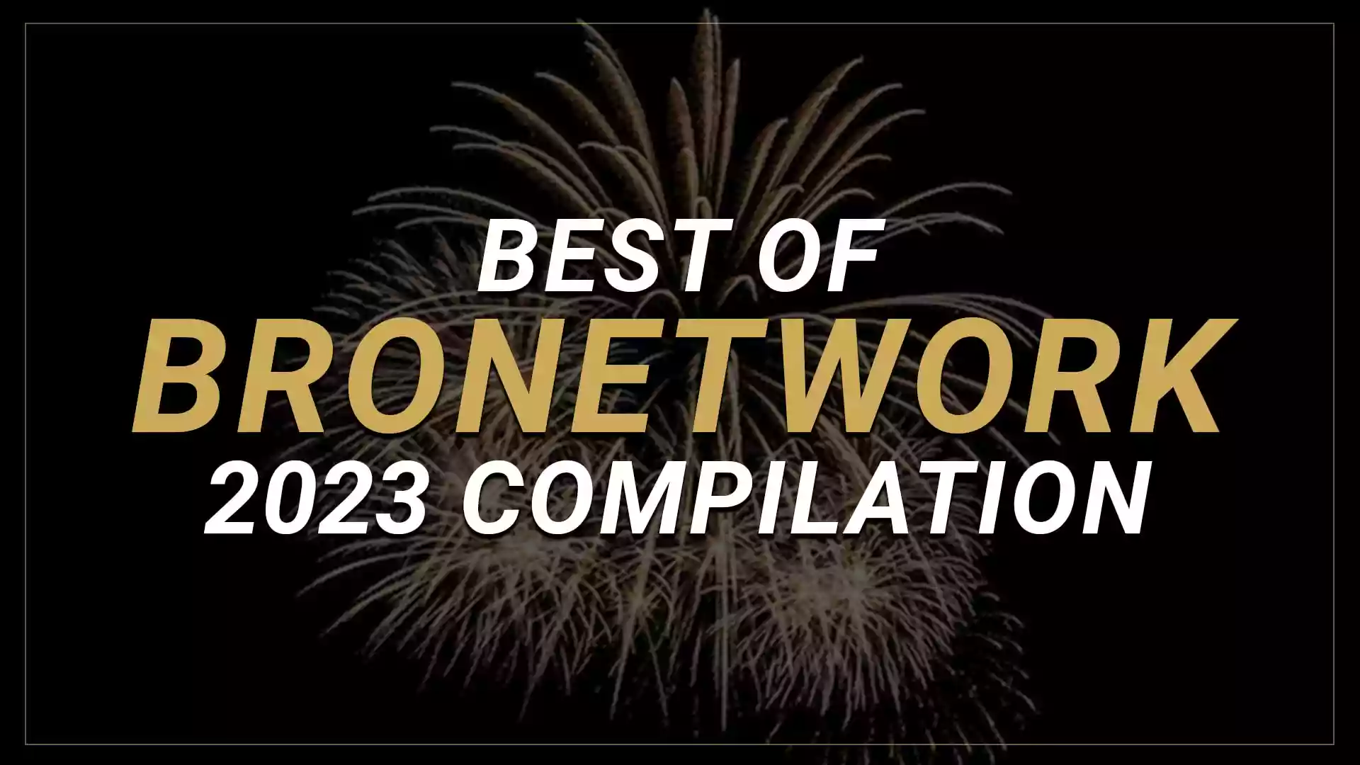 Best Of BroNetwork 2023 Compilation